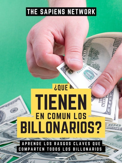 Que Tienen En Comun Los Billonarios Aprende Los Rasgos Claves Que