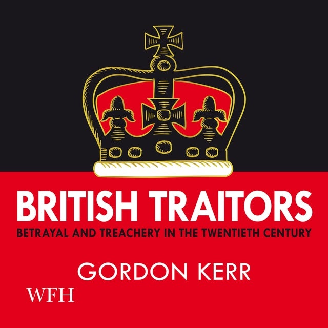 British Traitors Betrayal And Treachery In The Twentieth Century