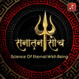 Sanatan Soch : Science of Eternal Well Being (Spiritual Podcast)