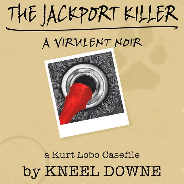 The JackPort Killer: A Virulent Noir - A Kurt Lobo Casefile