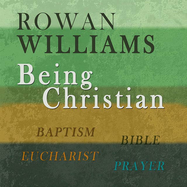 Being Christian: Baptism, Bible, Eucharist, Prayer