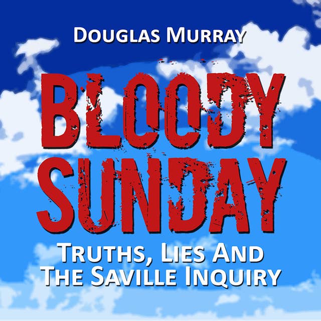 Bloody Sunday: Truth, Lies and the Saville Inquiry