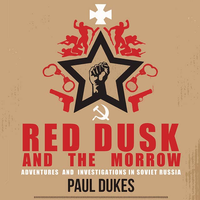 Red Dusk and The Morrow: Adventures & Investigations In Soviet Russia