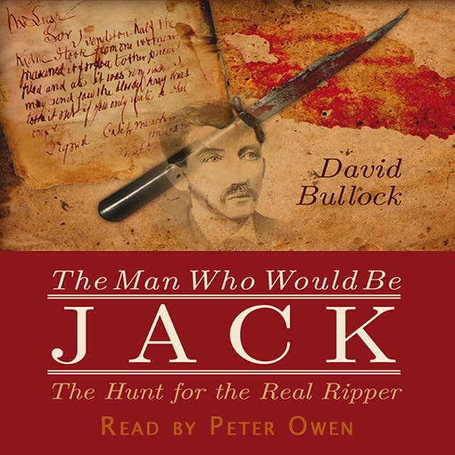 The Man Who Would Be Jack: The Hunt For The Real Ripper