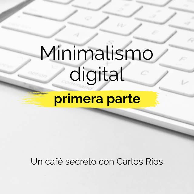 Minimalismo digital | Primera parte