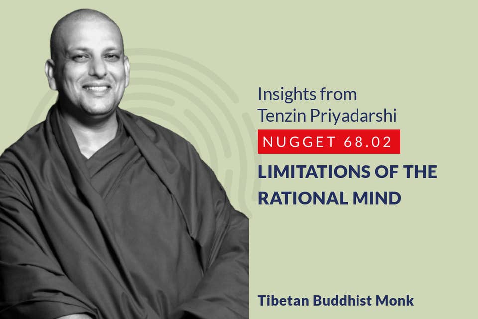 640: 68.02 Tenzin Priyadarshi - Limitations of the rational mind