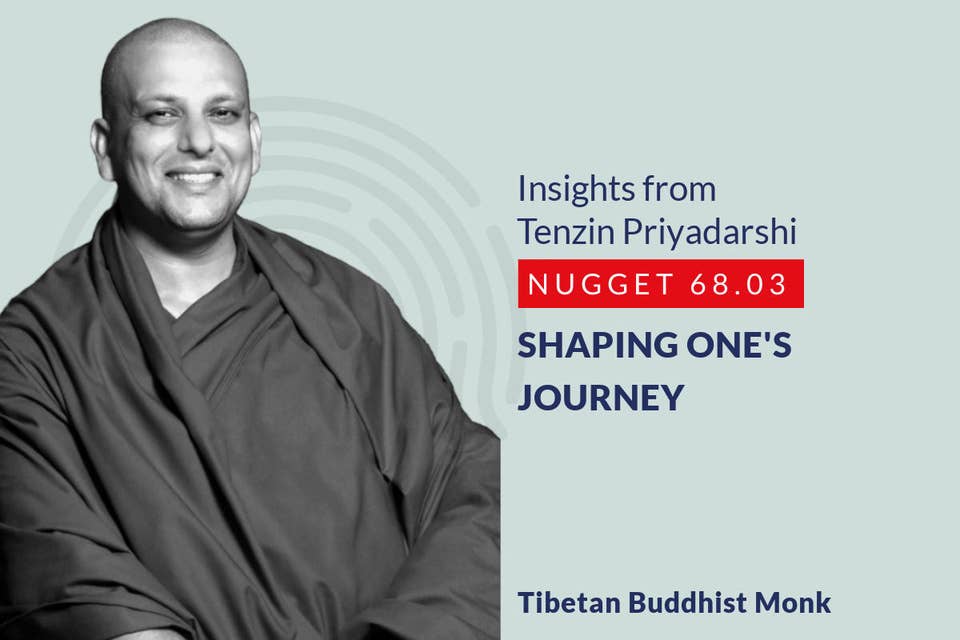 640: 68.03 Tenzin Priyadarshi - Shaping one's journey