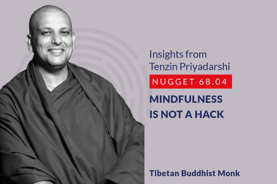 640: 68.04 Tenzin Priyadarshi - Mindfulness is not a hack