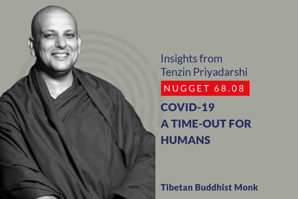 640: 68.08 Tenzin Priyadarshi - Covid-19 - a time-out for humans