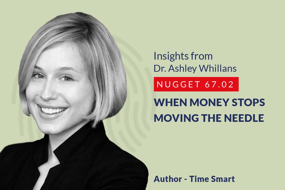 639: 67.02 Ashley Whillans - When money stops moving the needle