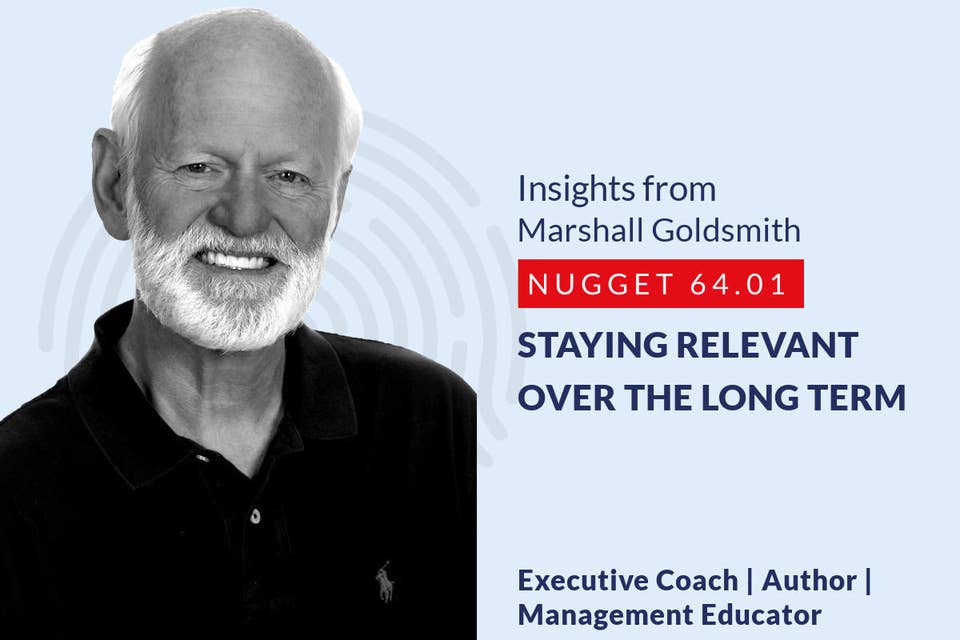 636: 64.01 Marshall Goldsmith - Staying relevant over the long term