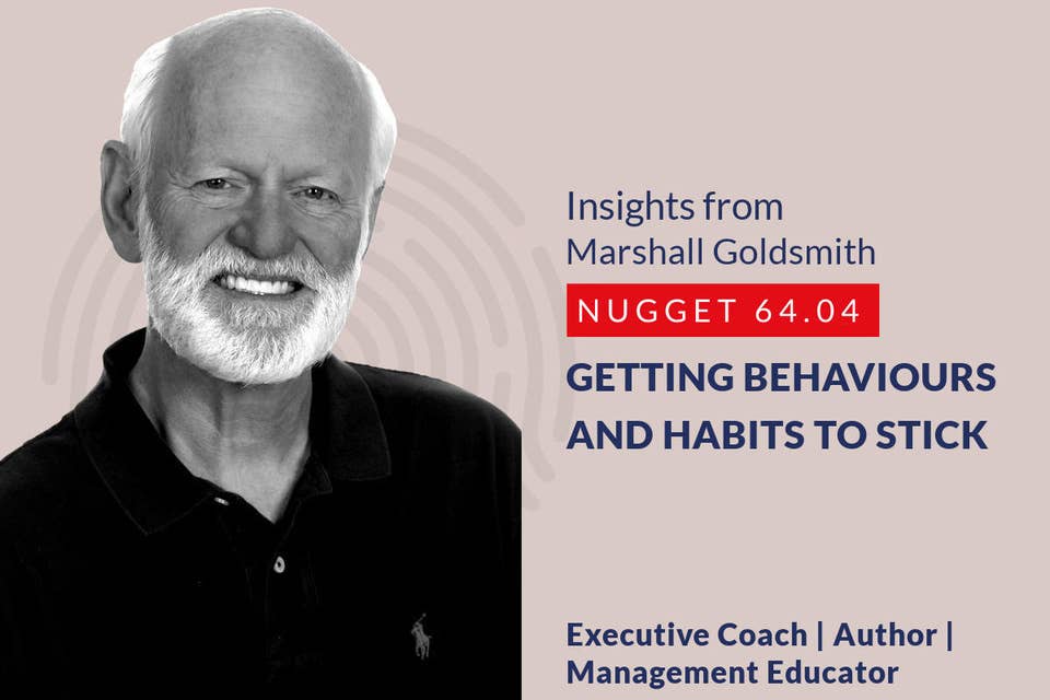 636: 64.04 Marshall Goldsmith - Getting behaviours and habits to stick