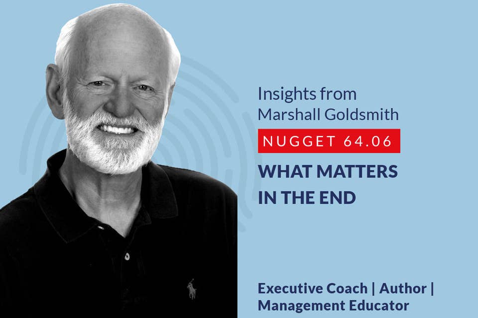 636: 64.06 Marshall Goldsmith - What matters in the end