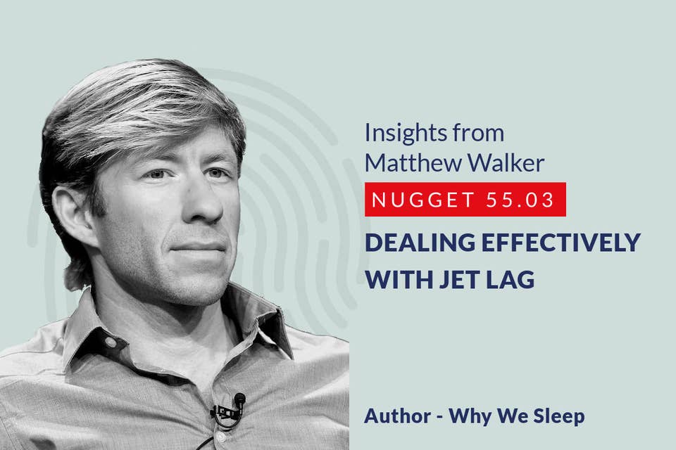 579: 55.03 Matthew Walker - Dealing effectively with Jet-lag