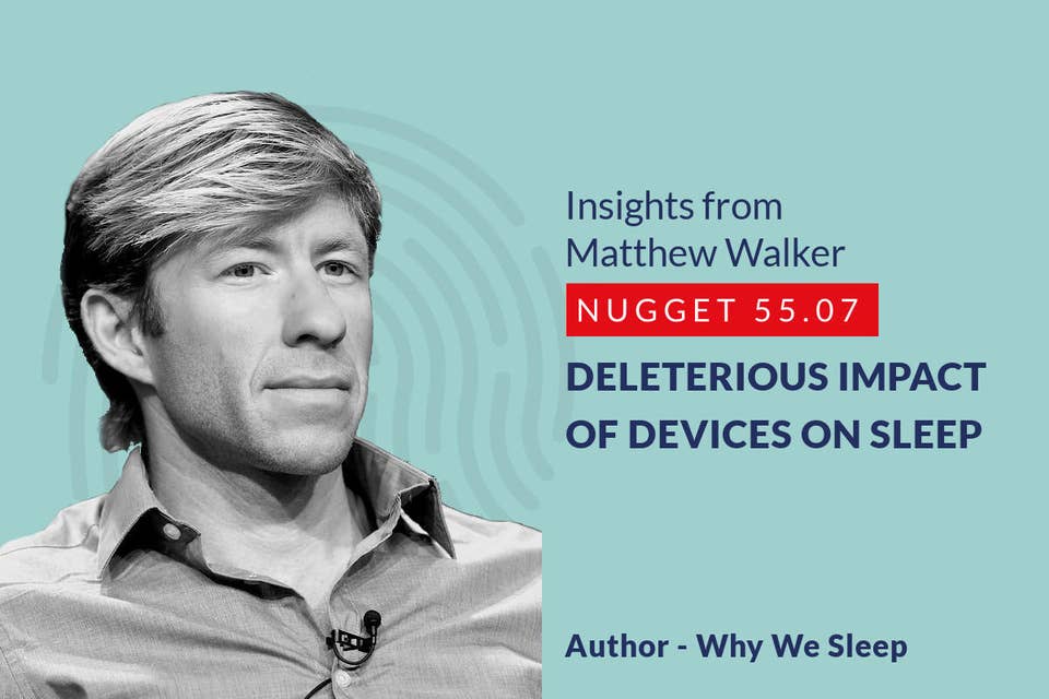 575: 55.07 Matthew Walker - Deleterious impact of Devices on sleep