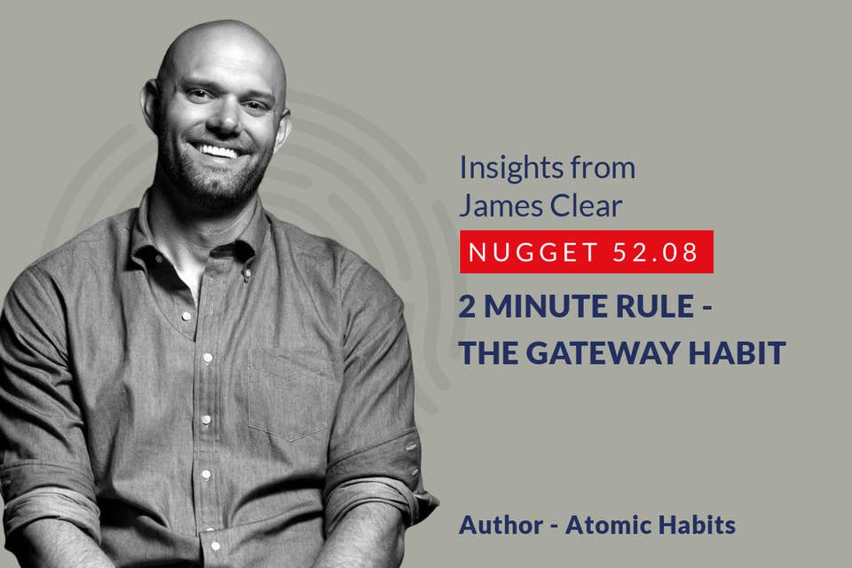 548: 52.08 James Clear - 2 minute rule - the gateway habit