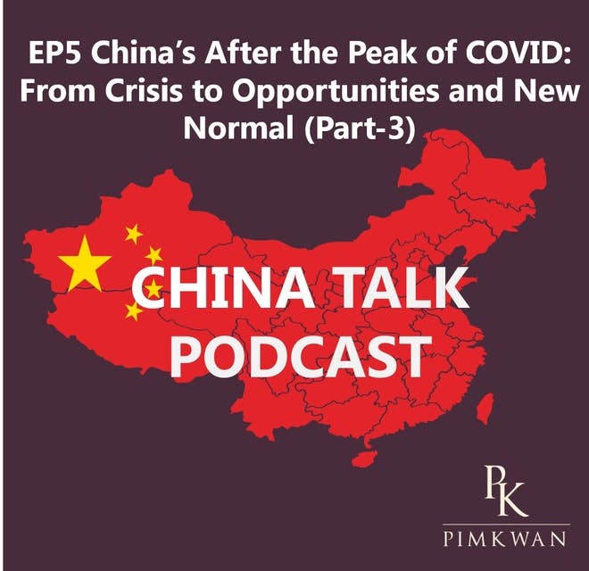 EP5: China’s After the Peak of COVID: From Crisis to Opportunities and New Normal Part 3