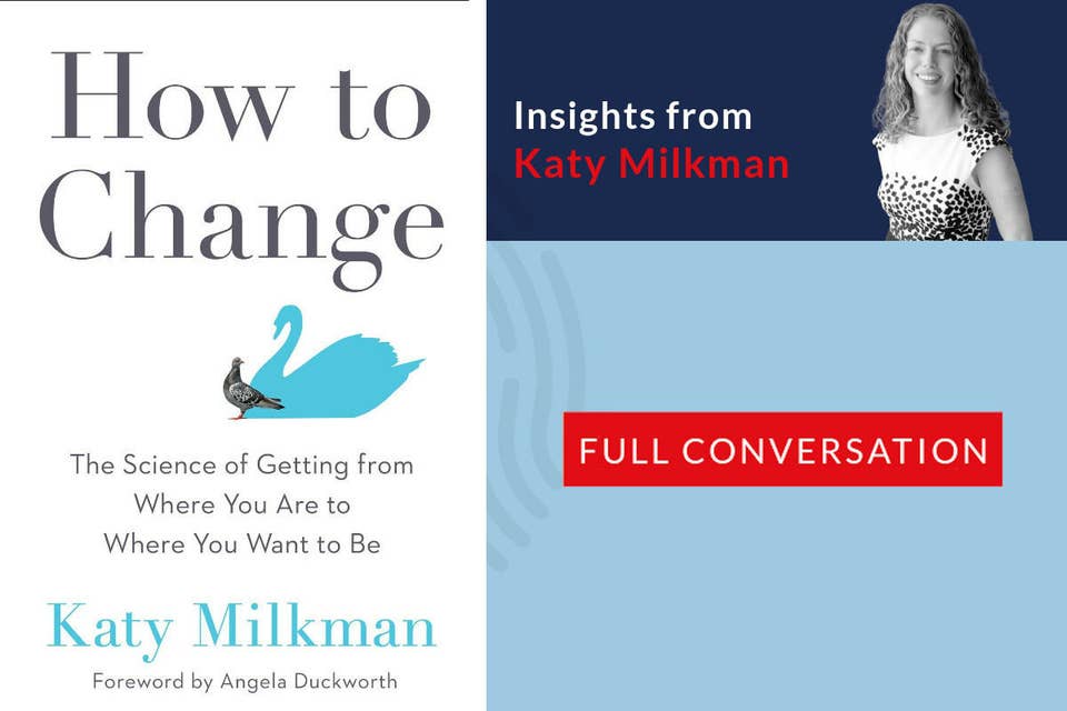 651: 79.00 Katy Milkman on her book - How to Change - science of getting from where you are to where you want to be