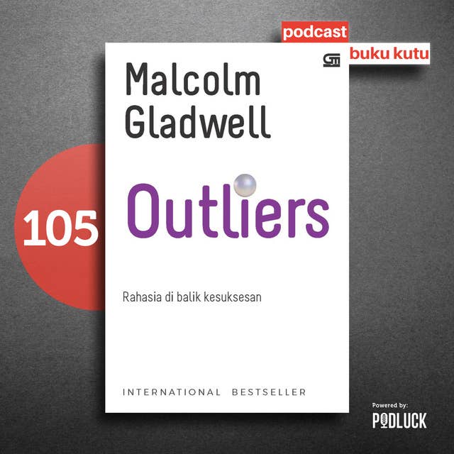 105. Outliers - Setiap Orang Sukses Ternyata Punya Privilege, Bagaimana dengan Kita?