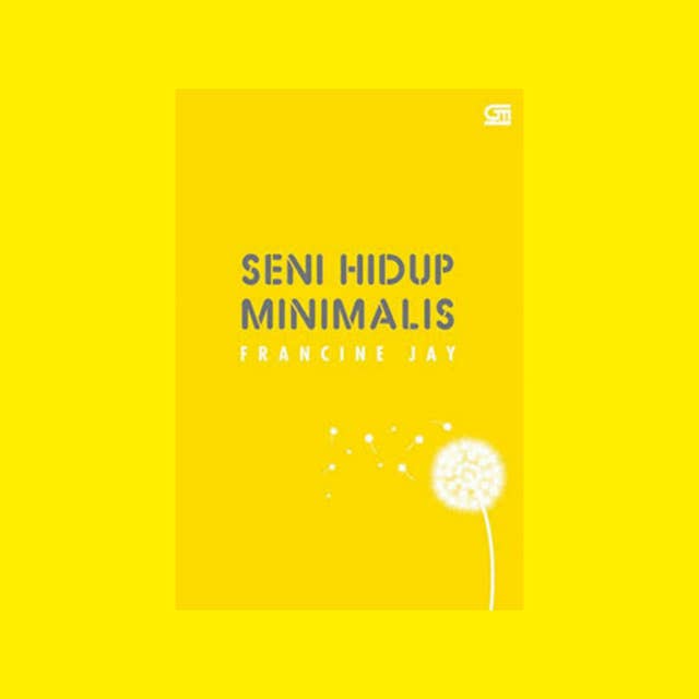 Seni Hidup Minimalis, sebuah Buku Tentang Minimalisme Karya Francine Jay