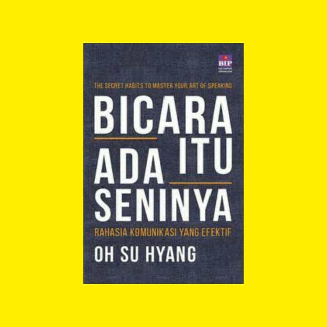 Bicara Itu Ada Seninya, Sebuah Buku Pengembangan Diri Karya Oh Su Hyang