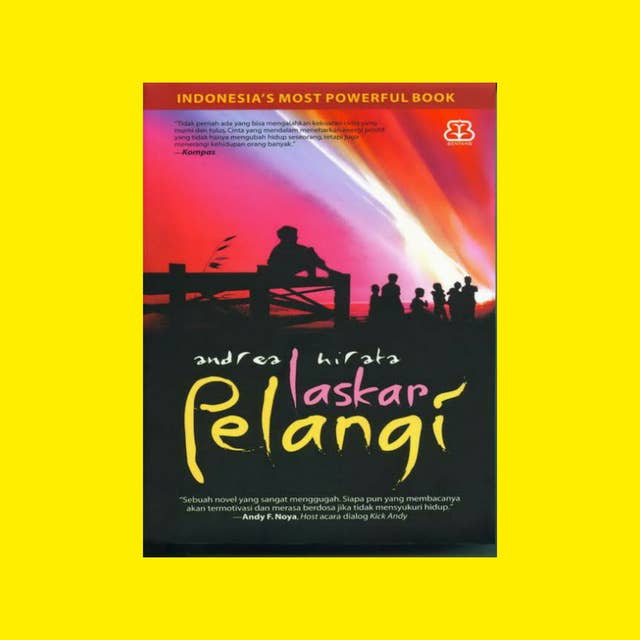 Laskar Pelangi, Sebuah Novel Tentang Anak-anak Belitung Karya Andrea Hirata