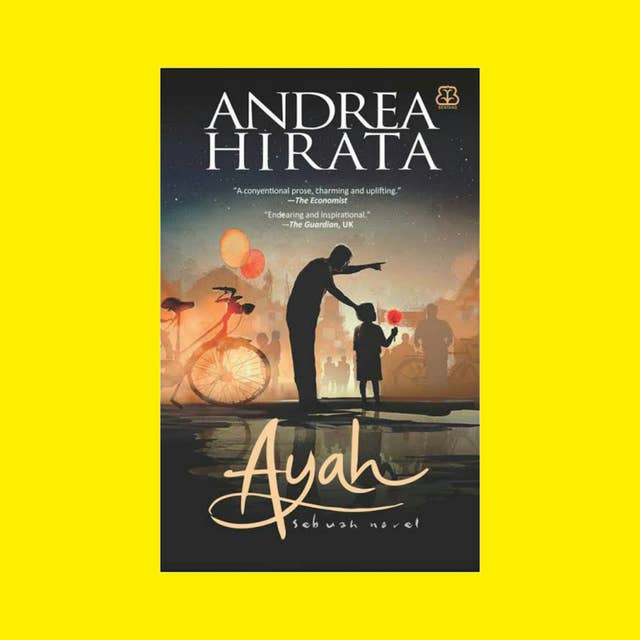 Ayah, Sebuah Novel Tentang Menjadi Seorang Ayah Karya Andrea Hirata