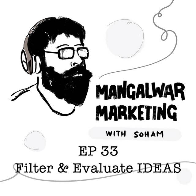 Ep 33 - How to Filter and Evaluate ideas?