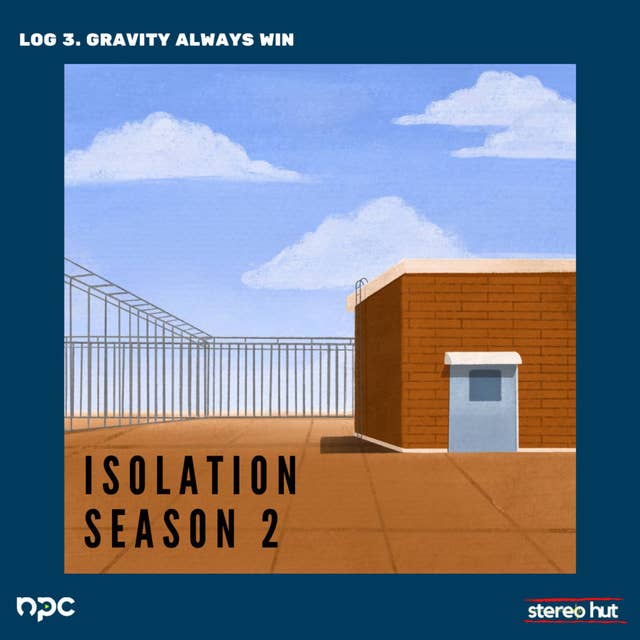 ISOLATION 2 - Log 3. Gravity Always Win