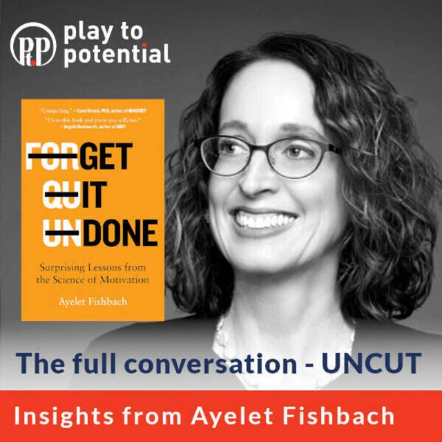 663: 91.00 Ayelet Fishbach on her book - "Get It Done": Surprising Lessons from the Science of Motivation