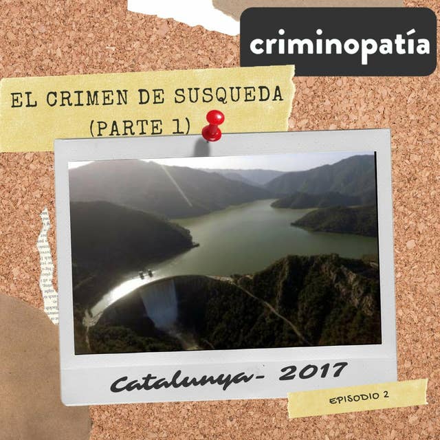 2. El crimen de Susqueda (Catalunya, 2017) - Parte 1 by Podium Podcast