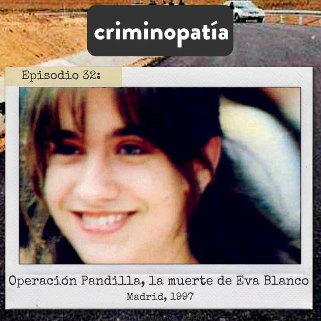 32. Operación Pandilla, la muerte de Eva Blanco (Madrid, 1997)