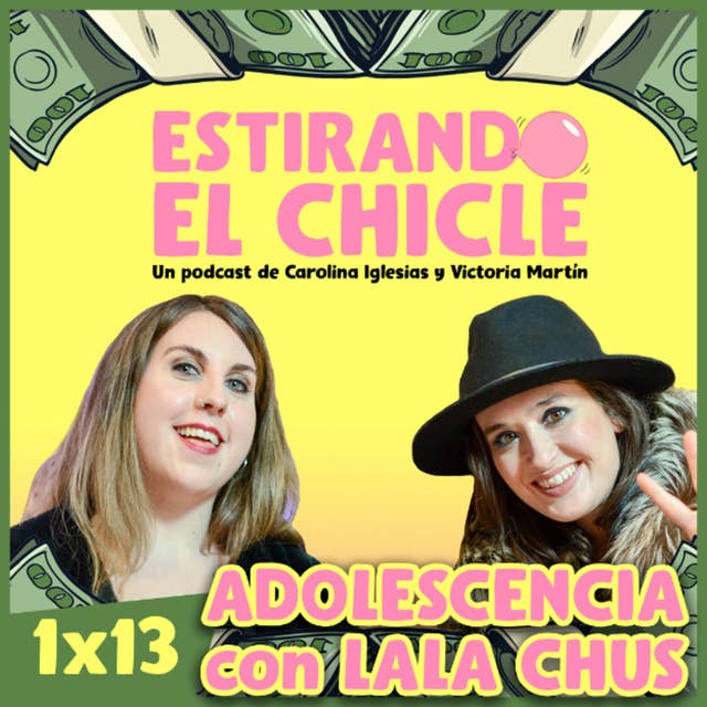 ADOLESCENCIA con LALA CHUS | Estirando el chicle 1x13