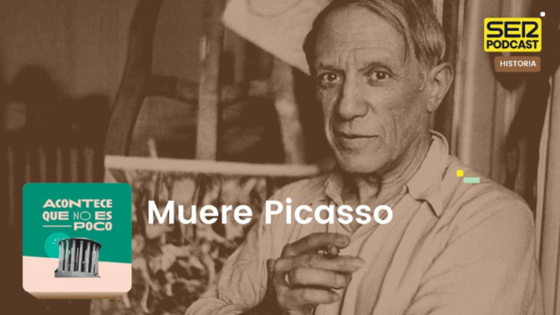 Acontece que no es poco | Muere Picasso