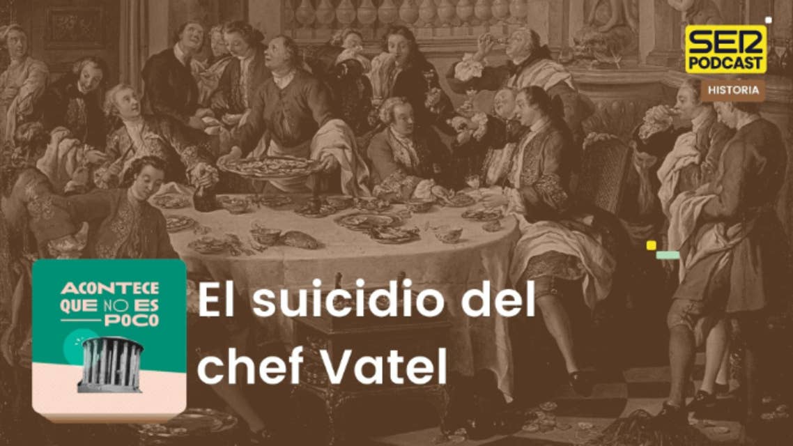Acontece que no es poco | El suicidio del chef Vatel