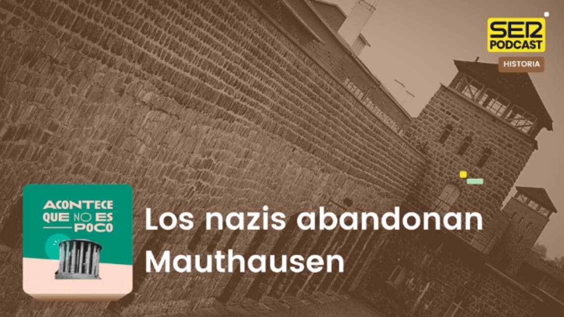Acontece que no es poco | Los nazis abandonan Mauthausen
