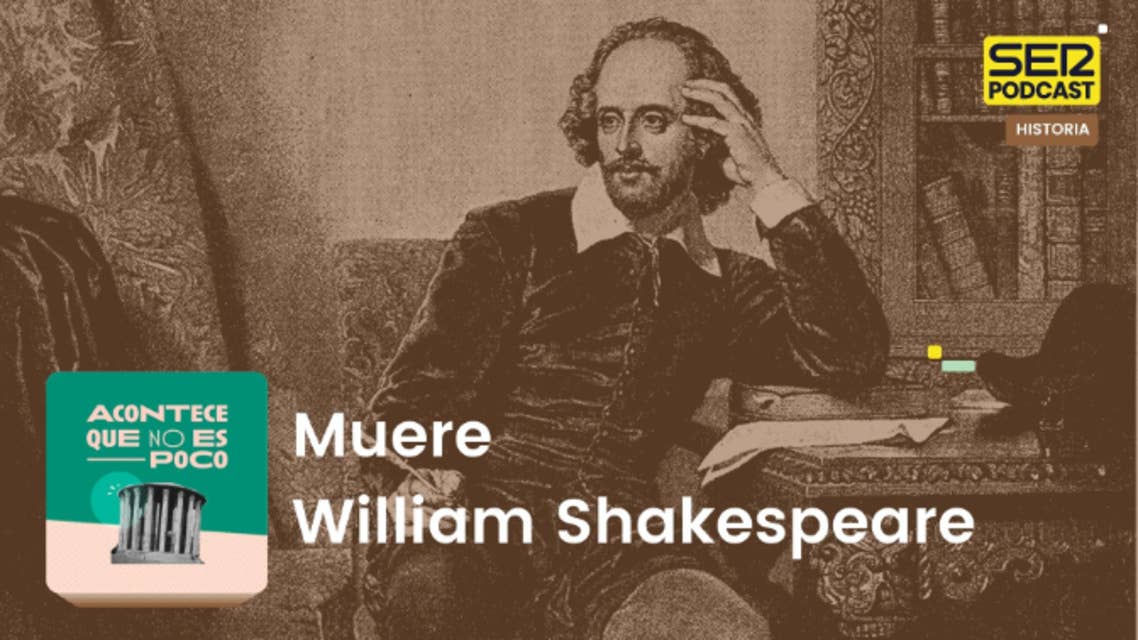 Acontece que no es poco | Muere William Shakespeare