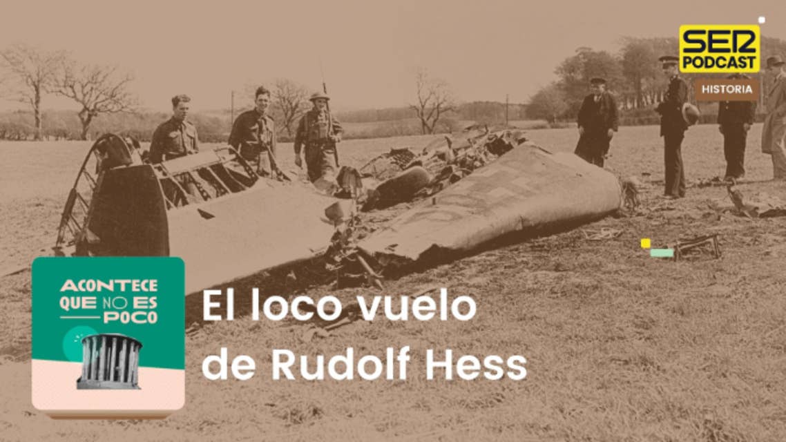 Acontece que no es poco | El loco vuelo de Rudolf Hess
