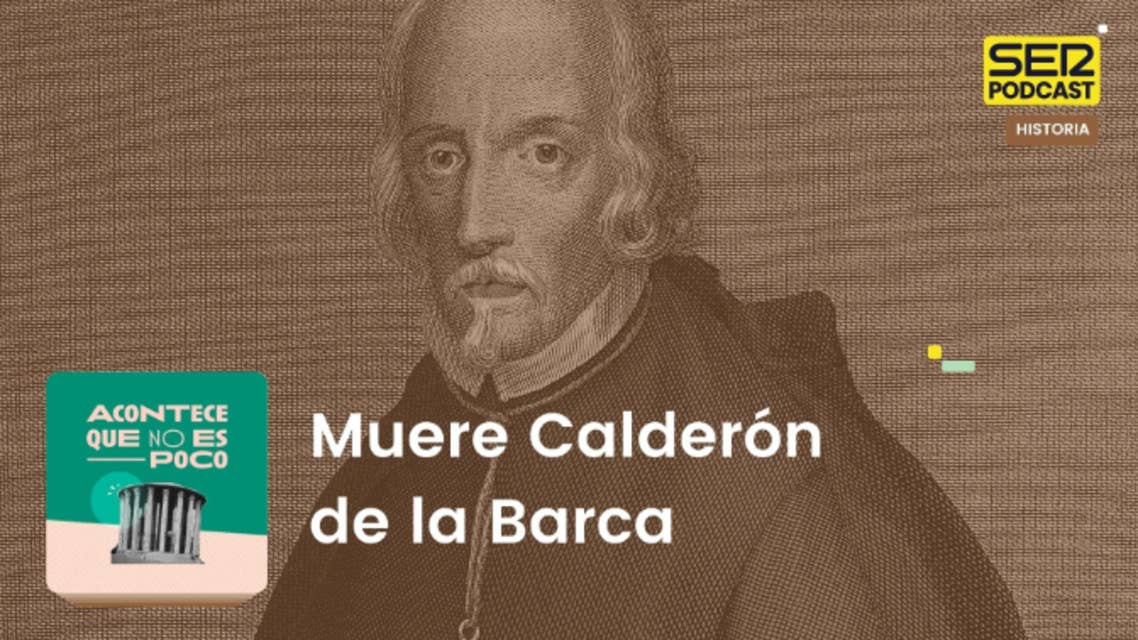 Acontece que no es poco | Muere Calderón de la Barca