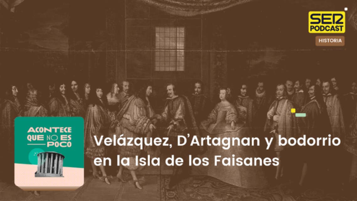 Acontece que no es poco | Velázquez, D’Artagnan y bodorrio en la Isla de los Faisanes
