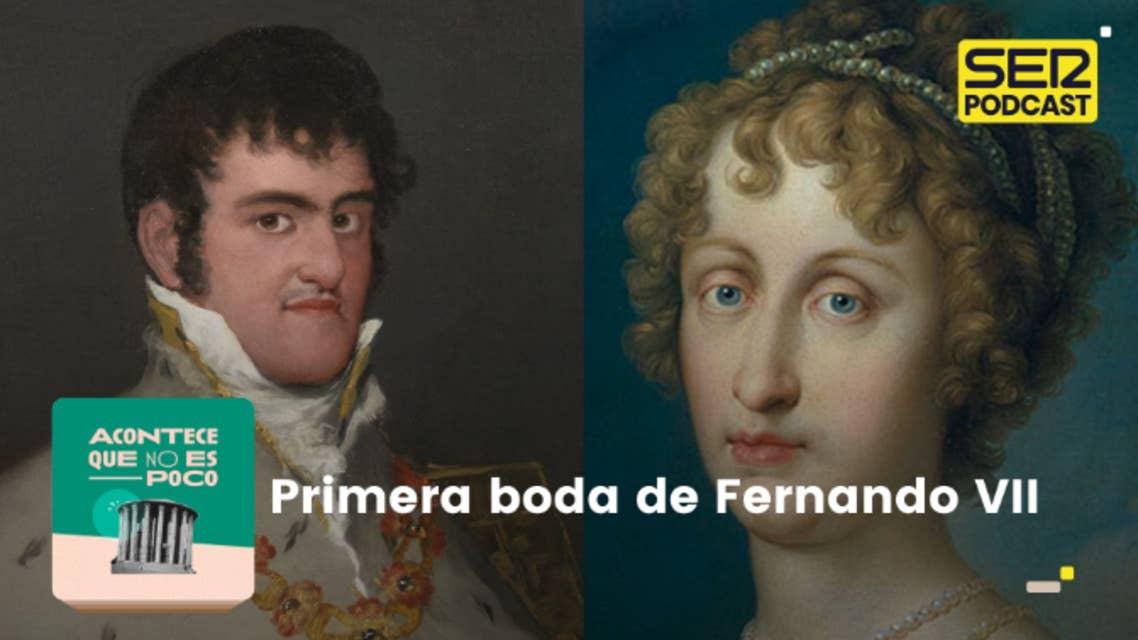 Acontece que no es poco | Primera boda de Fernando VII