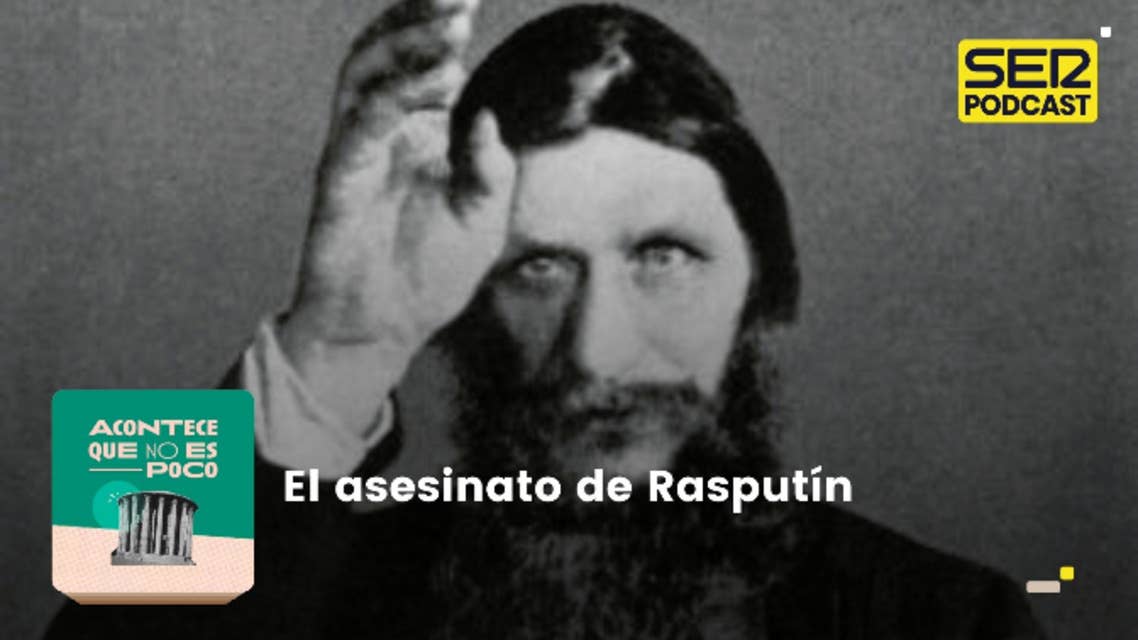 Acontece que no es poco | Asesinato de Rasputín