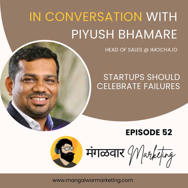 Ep 52 : In Conversation With Piyush ~ Why Startups should celebrate failures?
