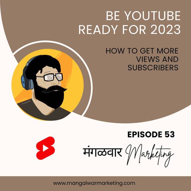 Ep 53 - Be Youtube Ready for 2023 | New Features - Get more views and Subscribers