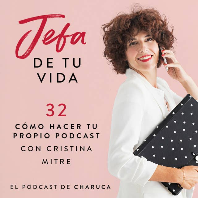 Ep 32. Cómo tener tu propio Podcast. Con Cristina Mitre.
