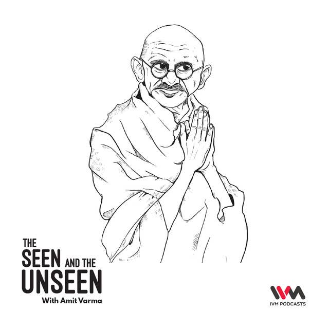 Ep. 105: Understanding Gandhi. Part 2: Mahatma