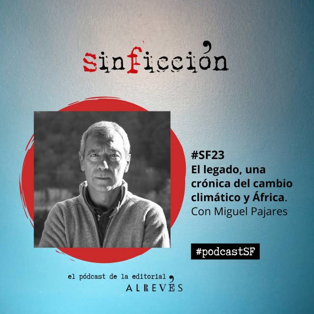 #SinFicción23. El legado, una crónica del cambio climático y África. Con Miguel Pajares