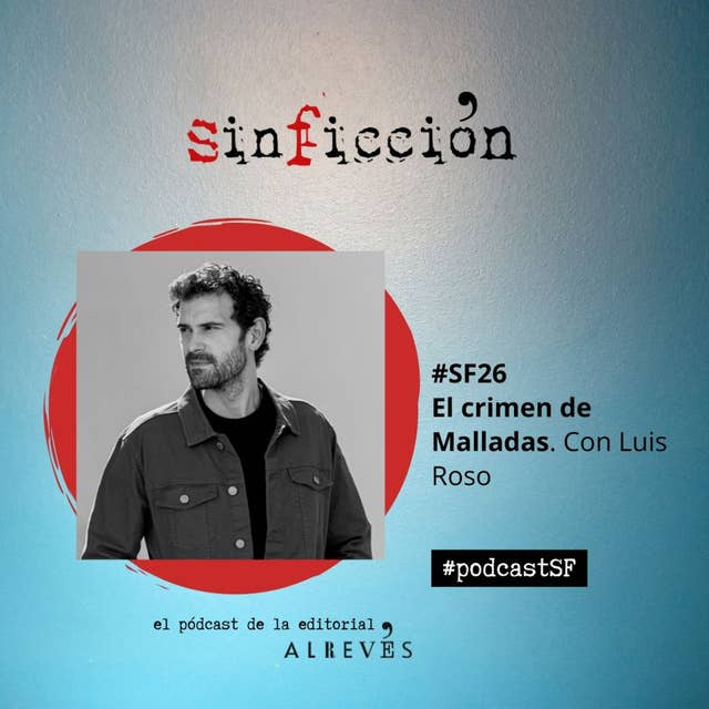 #SinFicción26. El crimen de Malladas. Con Luis Roso
