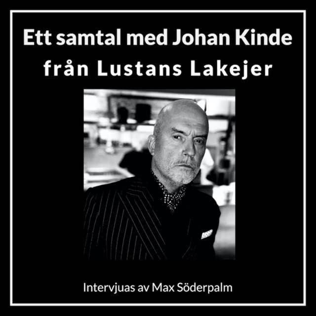 Ett samtal med Johan Kinde från Lustans Lakejer - Intervjuas av Max Söderpalm