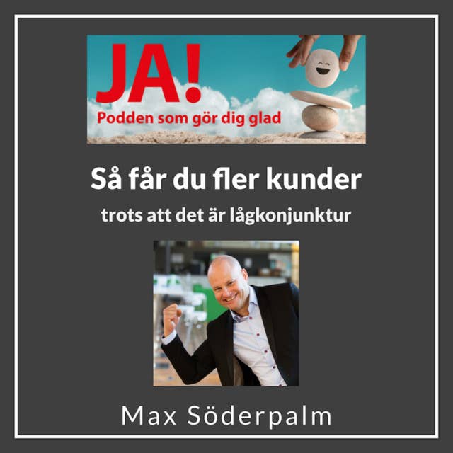 Så får du fler kunder trots att det är lågkonjunktur - Max Söderpalm